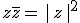 z\overline{z}=\,|\,z\,|^2